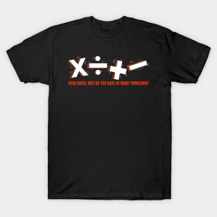 Dear Math, why do you have so much problems T-Shirt